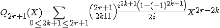 3$Q_{2r+1}(X)= \Bigsum_{0\le 2k+1\le 2r+1}{2r+1\choose 2k+1}\frac{i^{2k+1}\left(1-(-1)^{2k+1}\right)}{2i}X^{2r-2k}